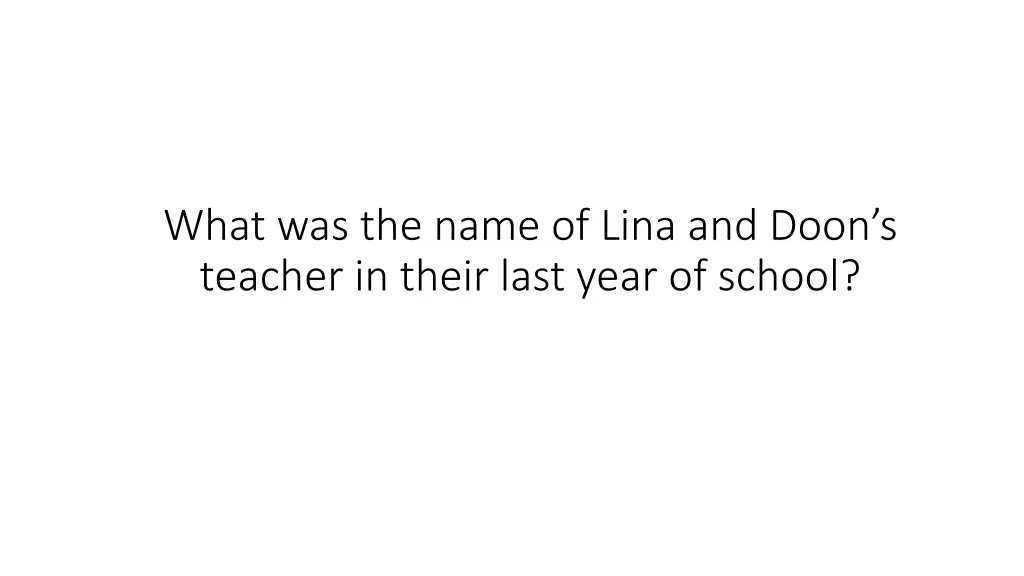 what was the name of lina and doon s teacher