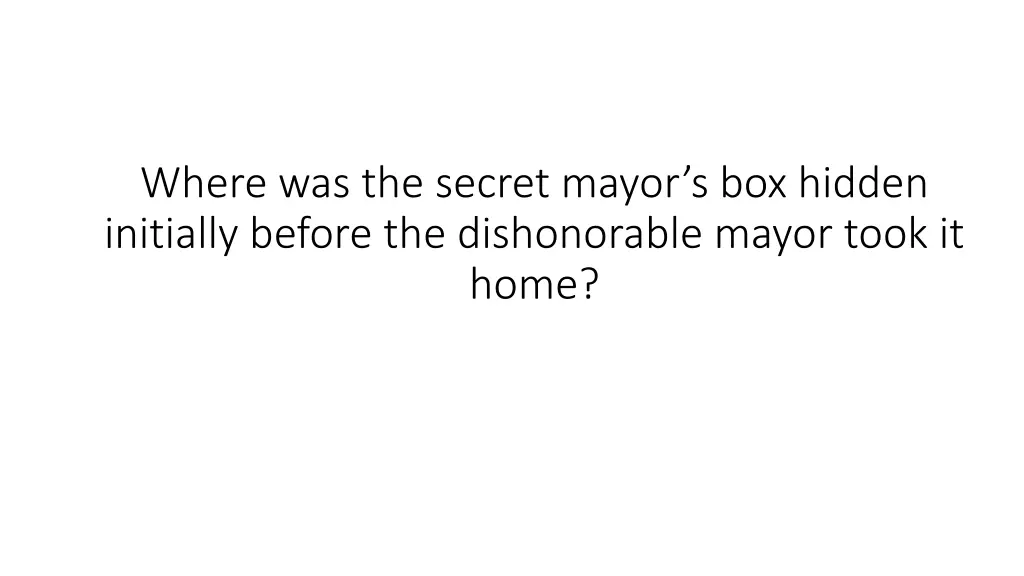 where was the secret mayor s box hidden initially