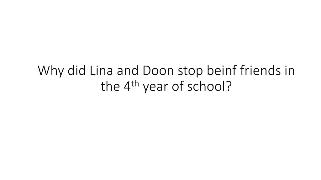 why did lina and doon stop beinf friends