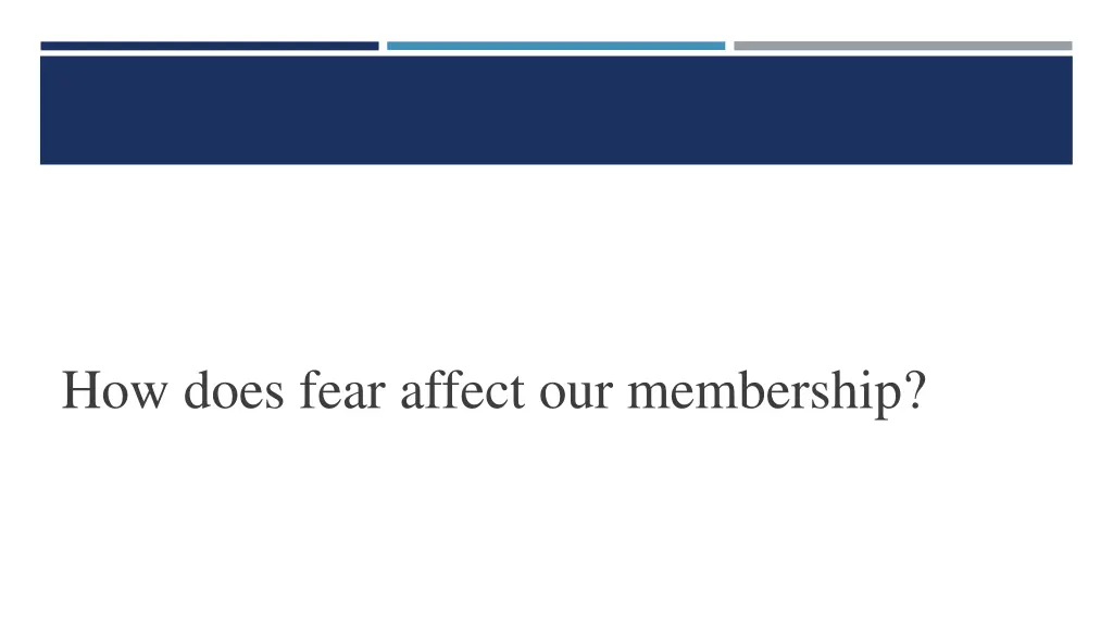 how does fear affect our membership