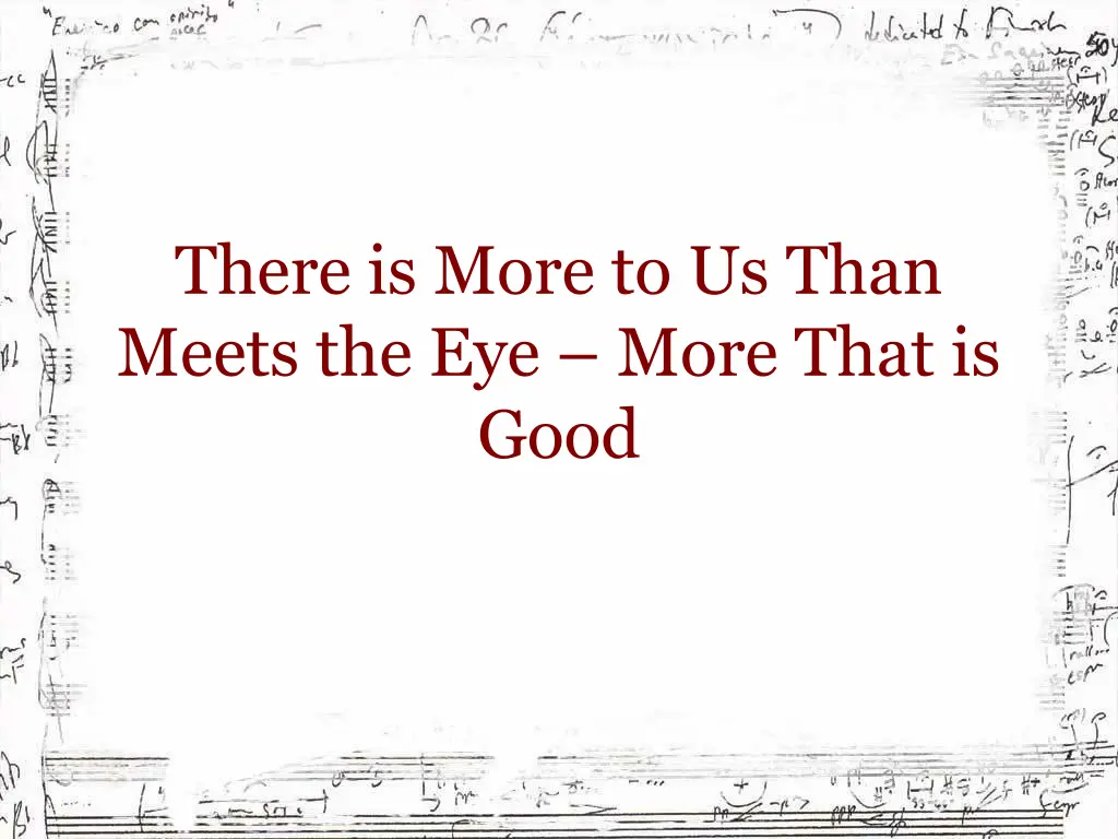 there is more to us than meets the eye more that
