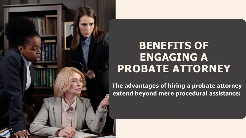 benefits of engaging a probate attorney