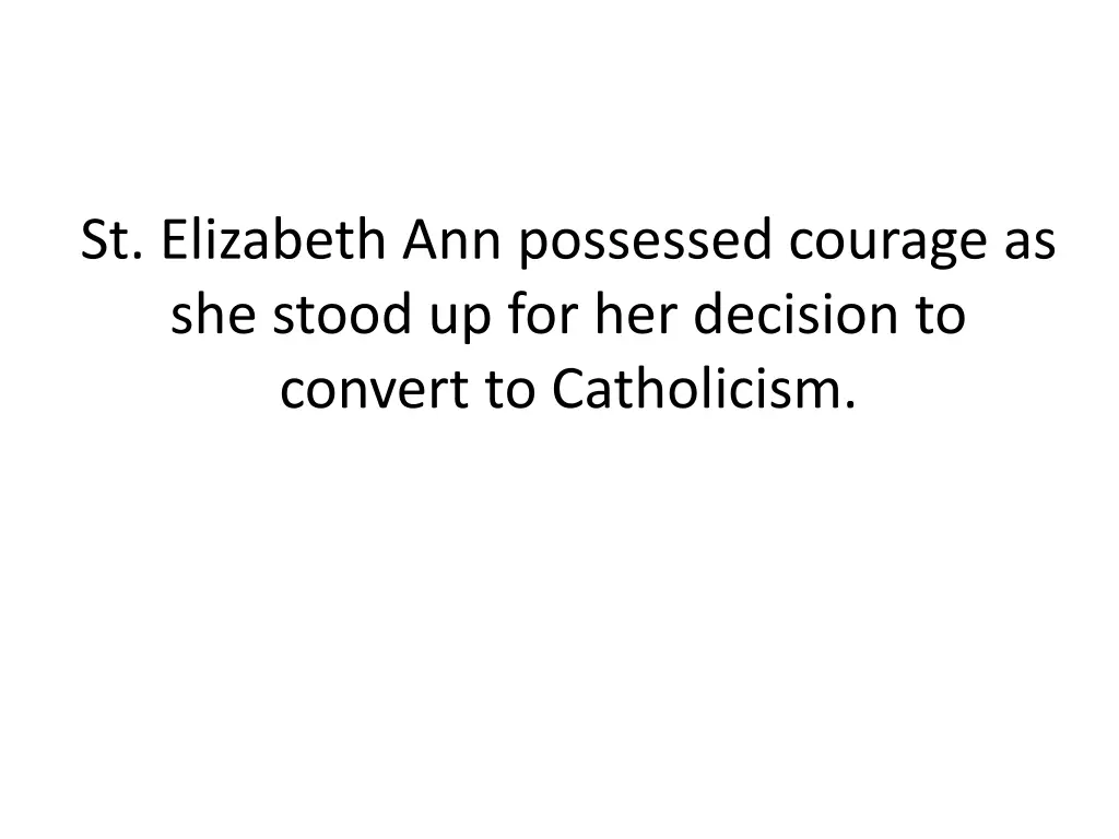 st elizabeth ann possessed courage as she stood