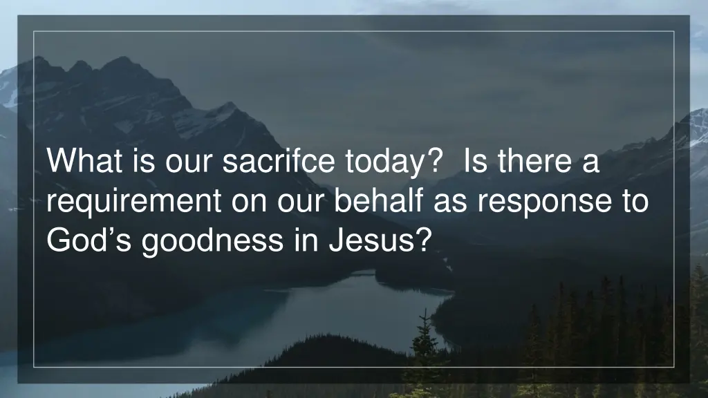 what is our sacrifce today is there a requirement