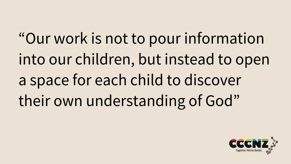 our work is not to pour information into