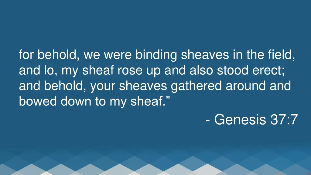 for behold we were binding sheaves in the field