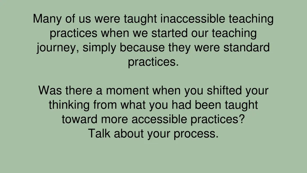 many of us were taught inaccessible teaching