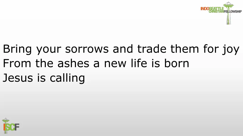 bring your sorrows and trade them for joy from