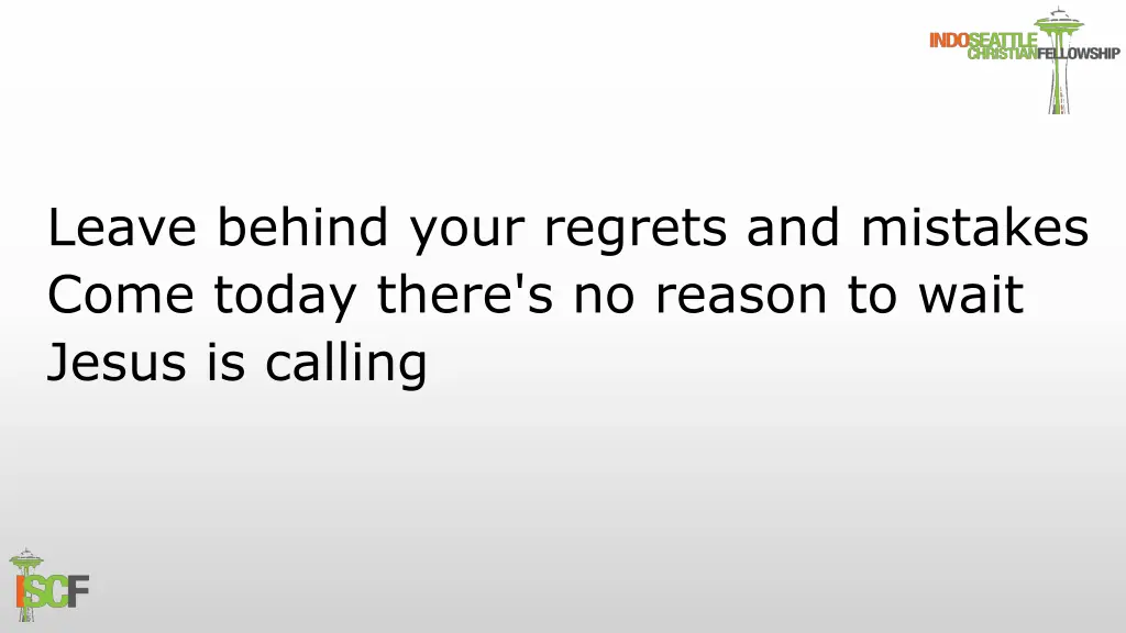 leave behind your regrets and mistakes come today