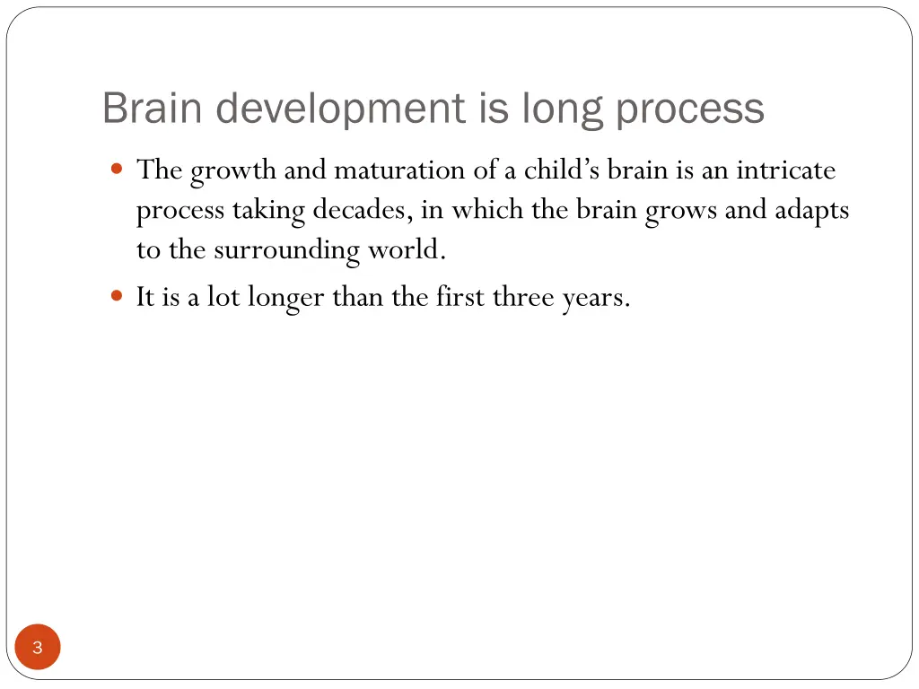brain development is long process
