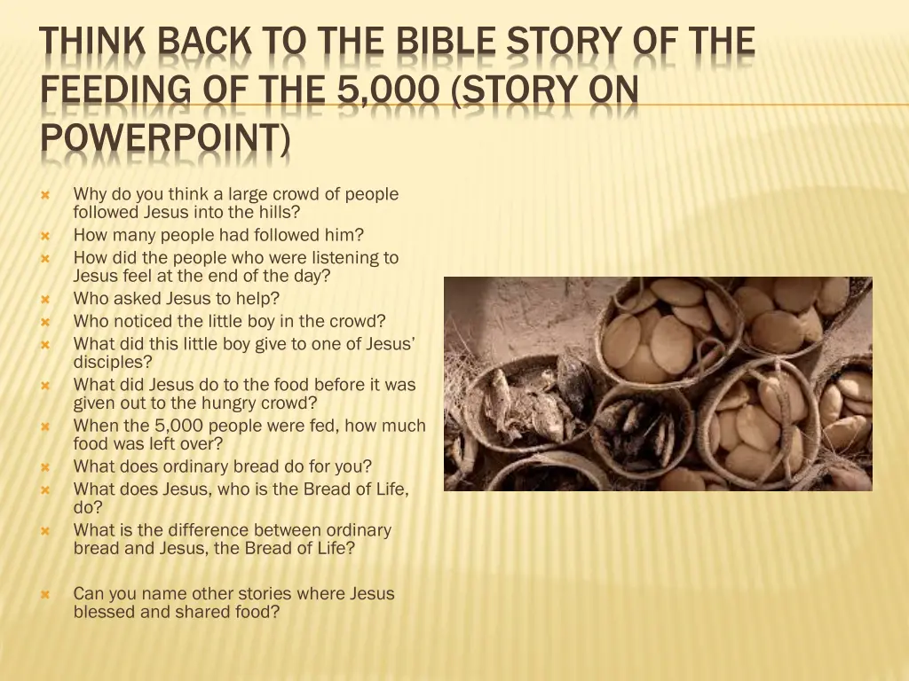 think back to the bible story of the feeding