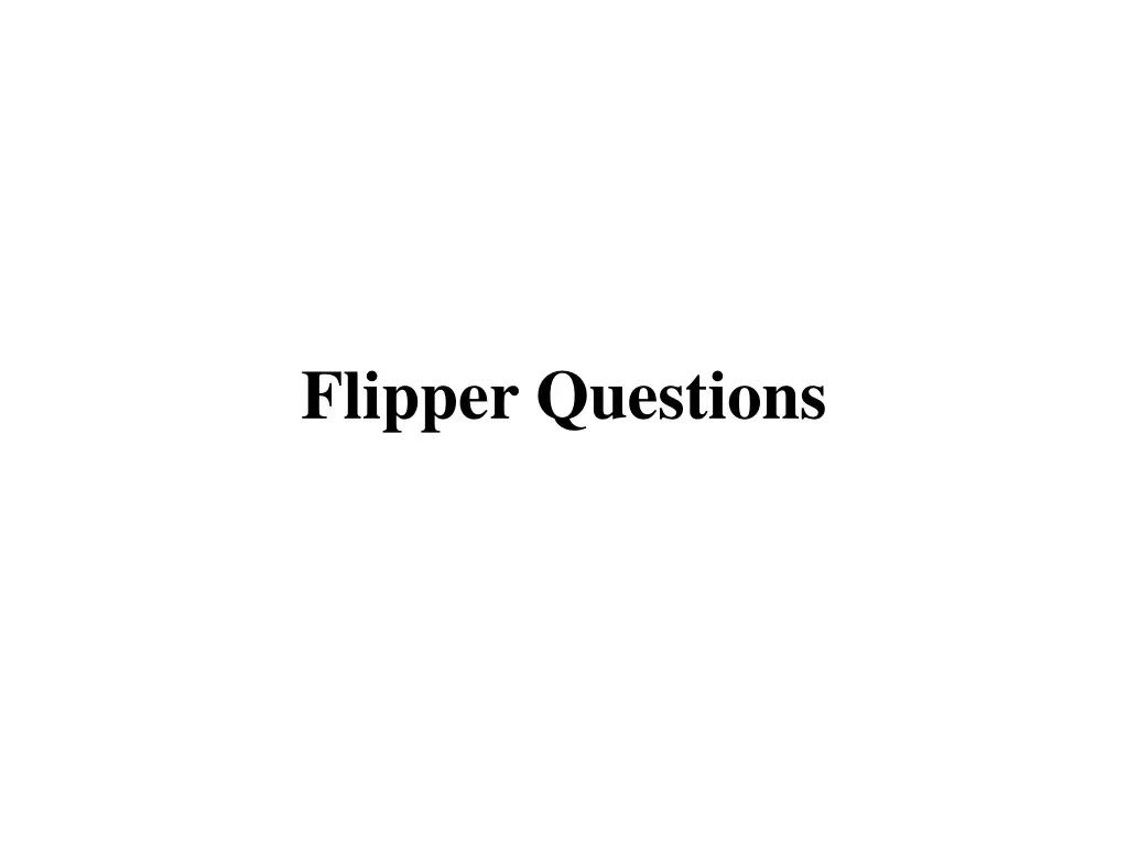 flipper questions