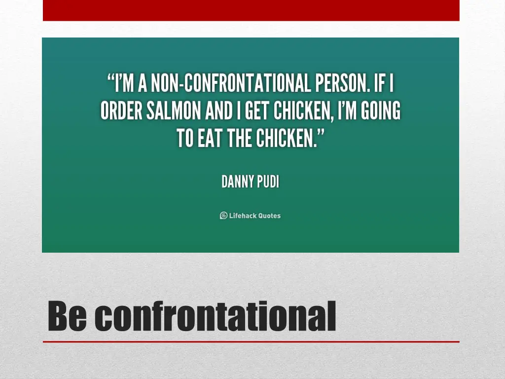 be confrontational