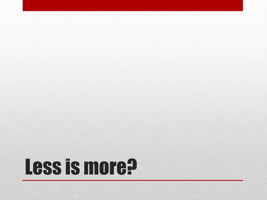 less is more