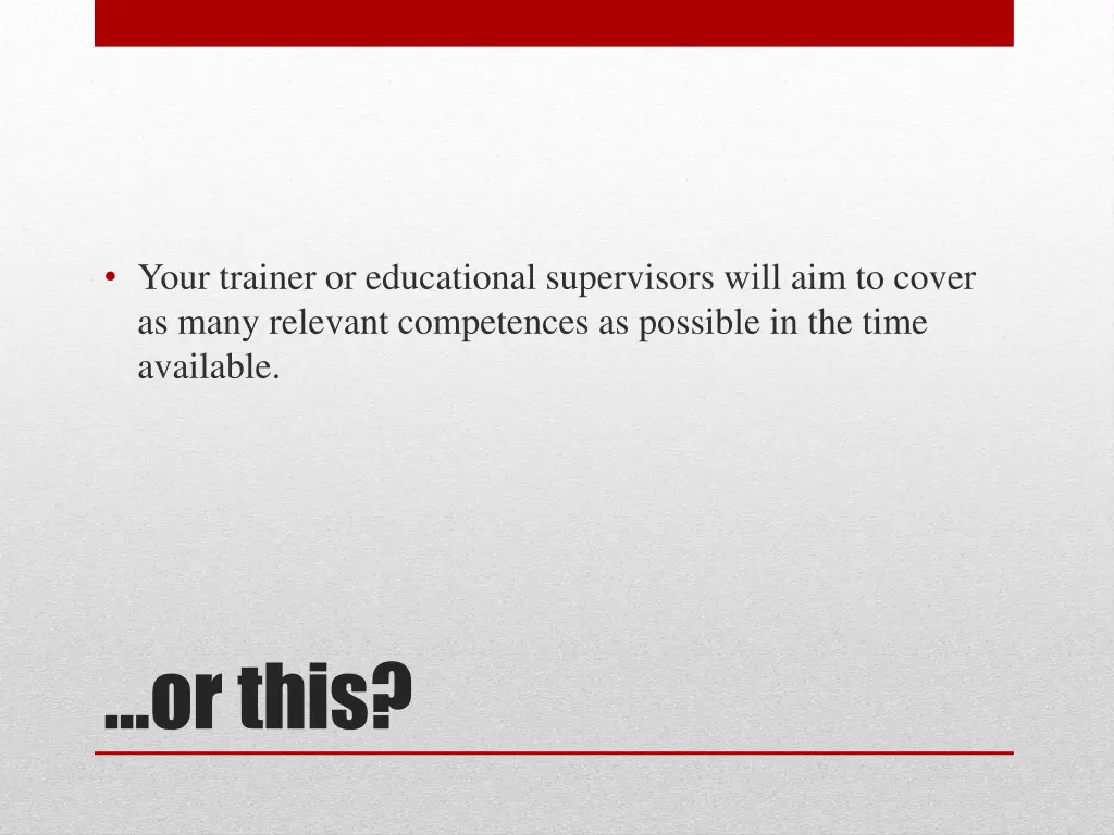 your trainer or educational supervisors will