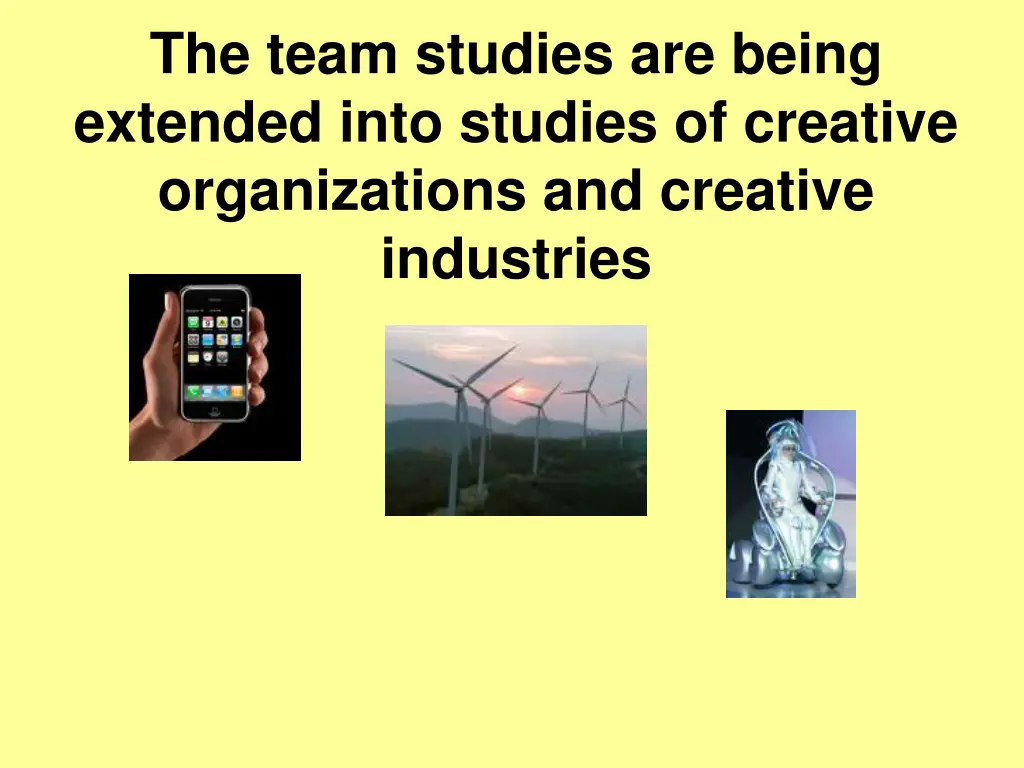 the team studies are being extended into studies