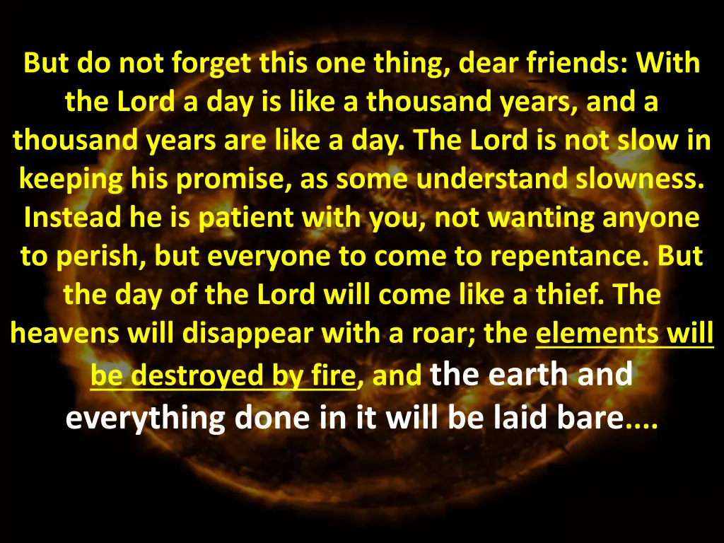 but do not forget this one thing dear friends