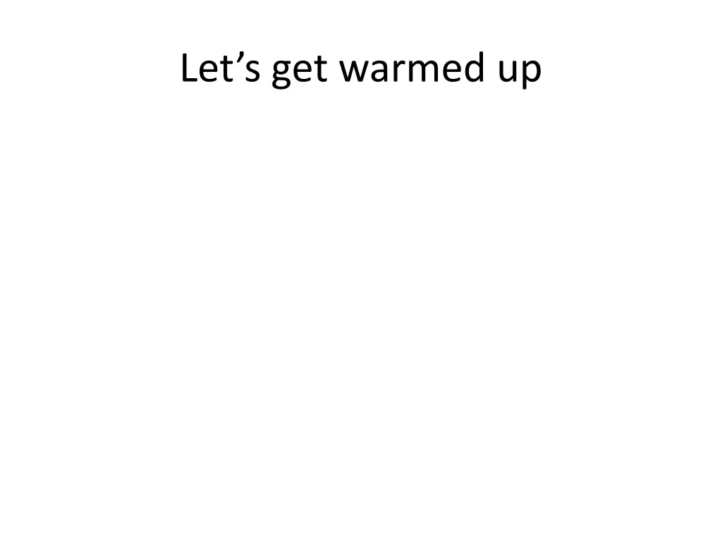 let s get warmed up
