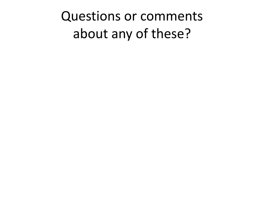 questions or comments about any of these