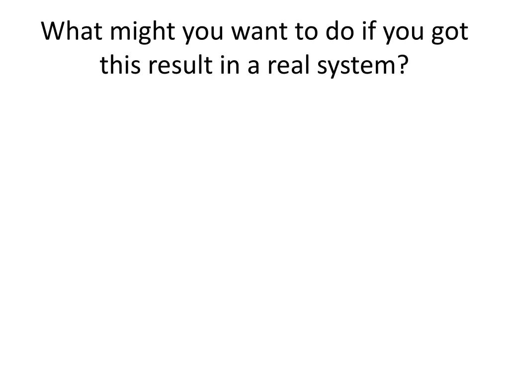 what might you want to do if you got this result