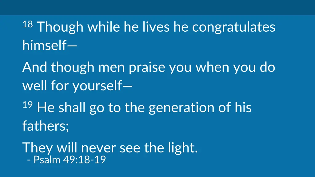 18 though while he lives he congratulates himself