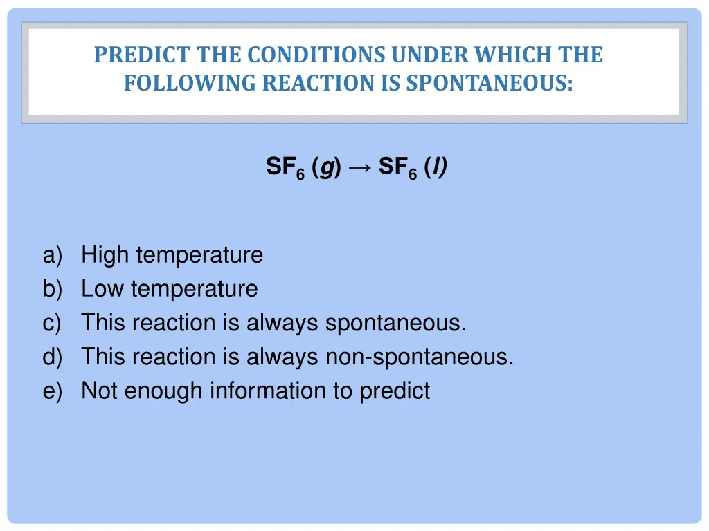 predict the conditions under which the following