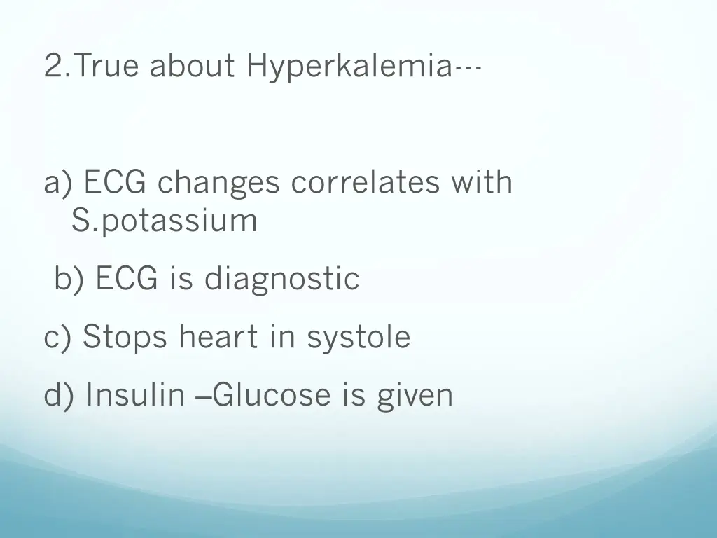 2 true about hyperkalemia