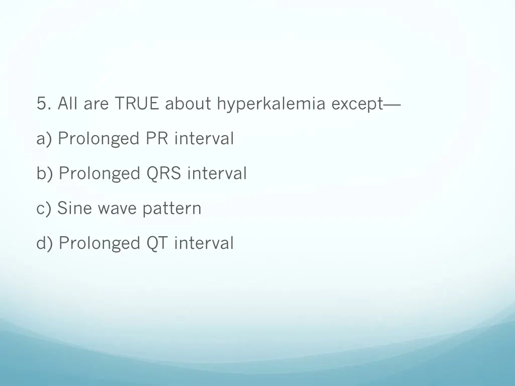 5 all are true about hyperkalemia except