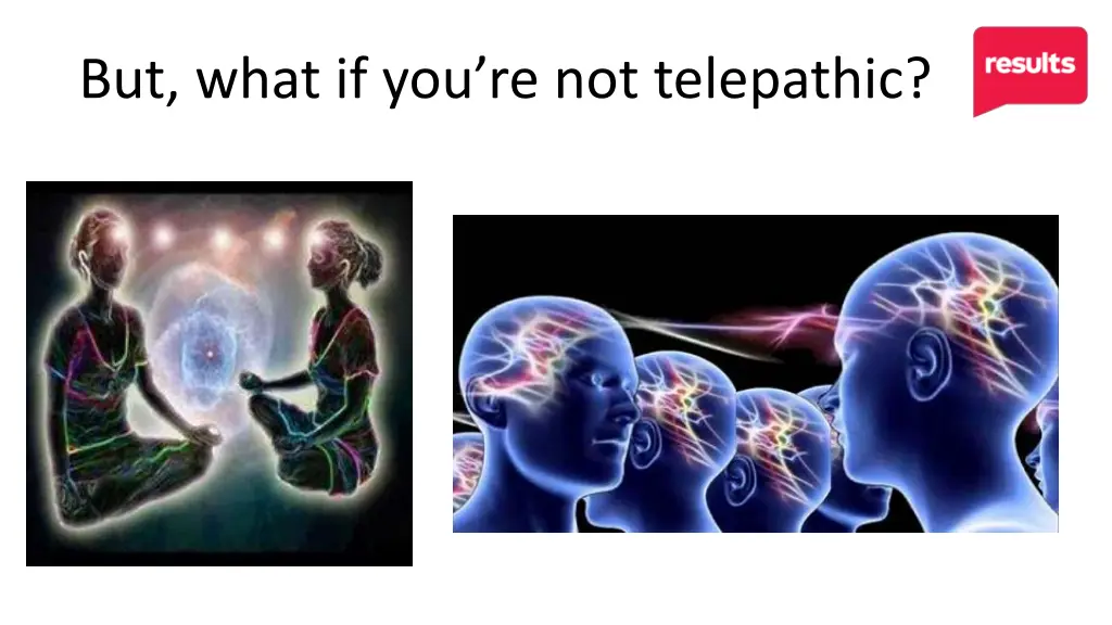 but what if you re not telepathic