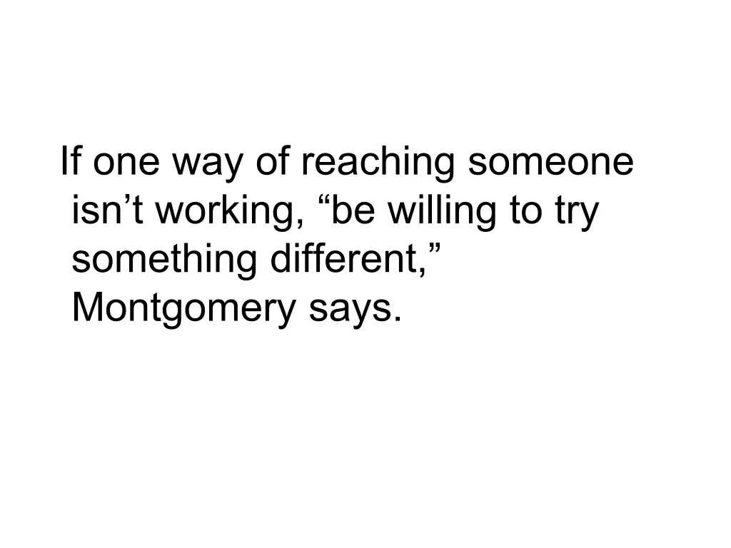 if one way of reaching someone isn t working