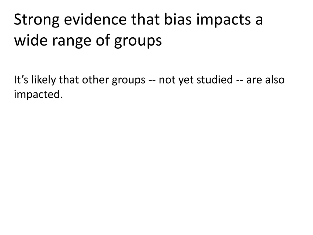 strong evidence that bias impacts a wide range