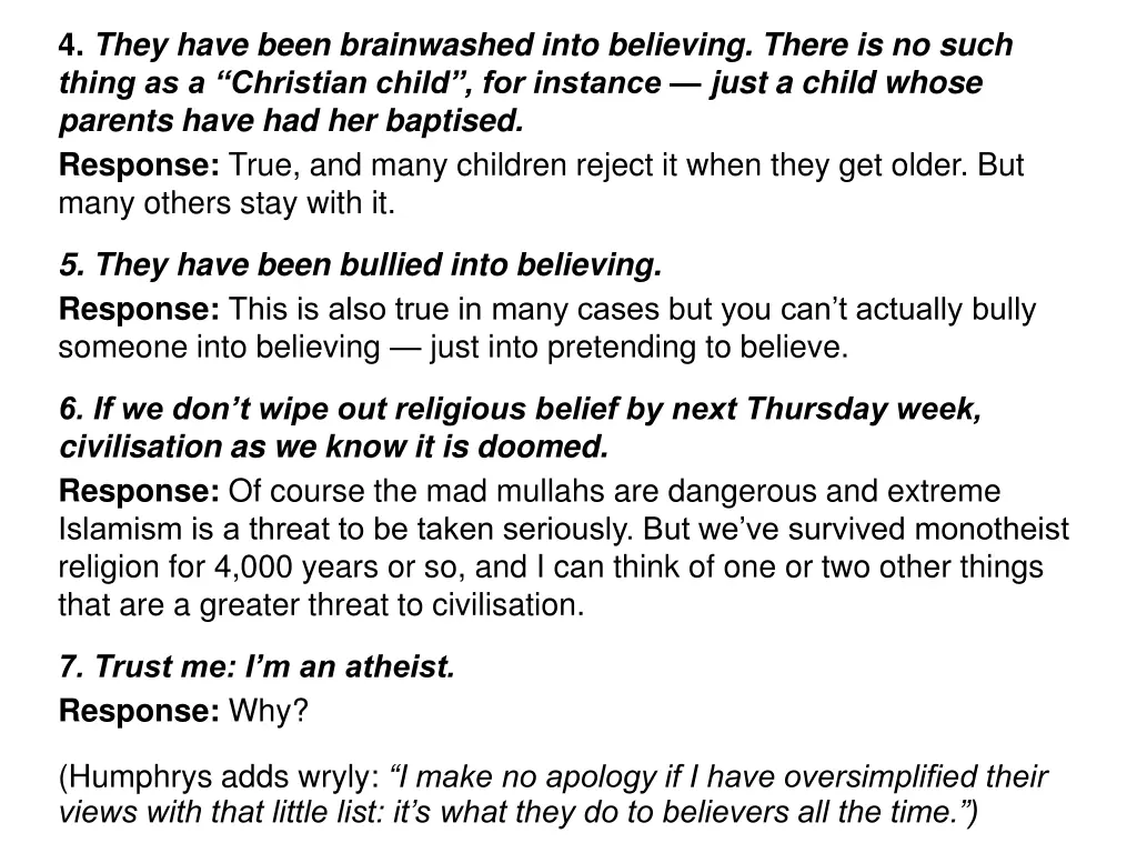 4 they have been brainwashed into believing there