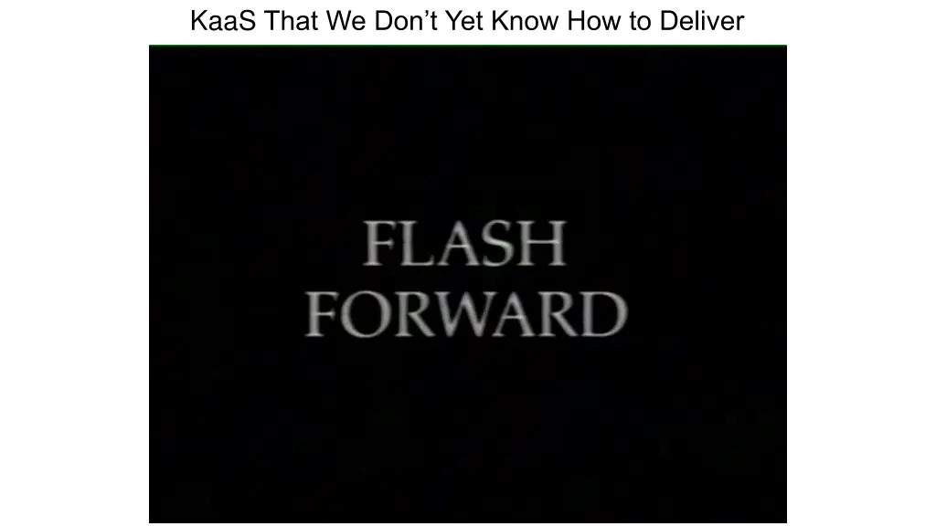 kaas that we don t yet know how to deliver