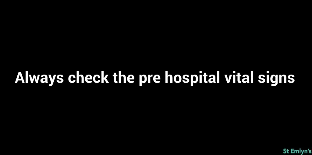 always check the pre hospital vital signs
