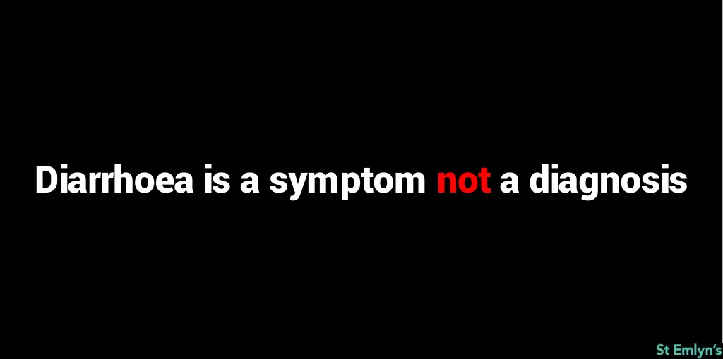 diarrhoea is a symptom not a diagnosis