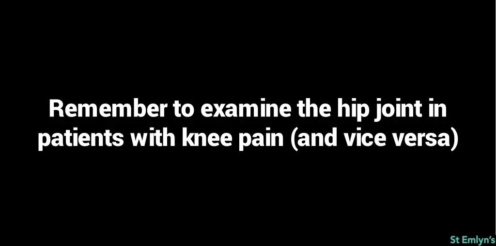 remember to examine the hip joint in patients