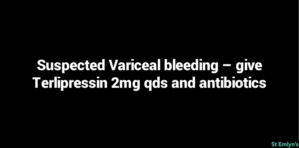 suspected variceal bleeding give terlipressin