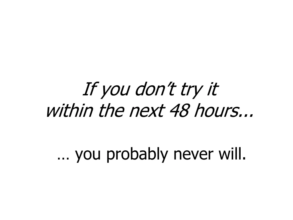 if you don t try it within the next 48 hours