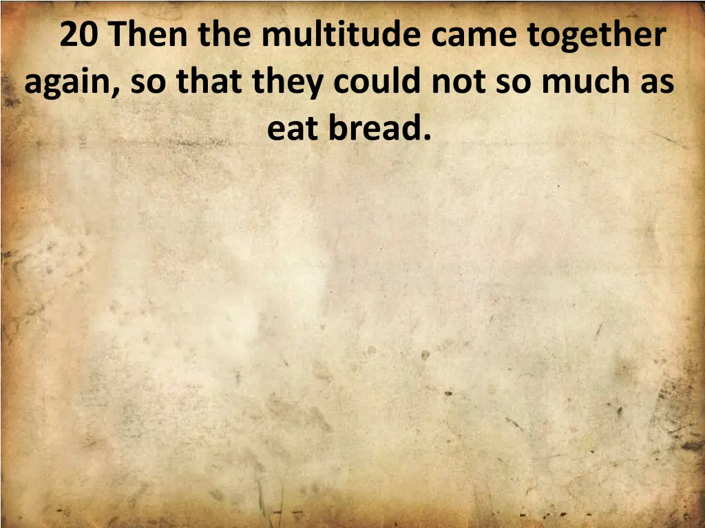 20 then the multitude came together again so that