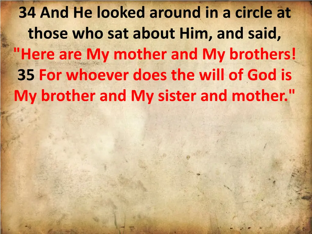 34 and he looked around in a circle at those
