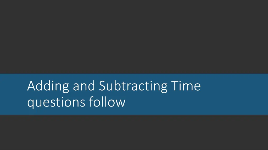 adding and subtracting time questions follow