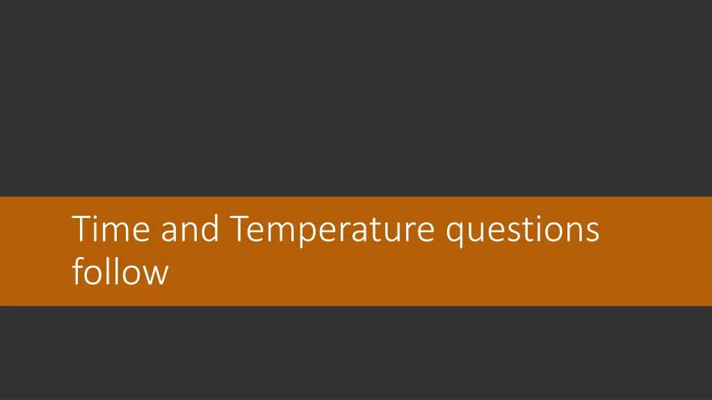time and temperature questions follow
