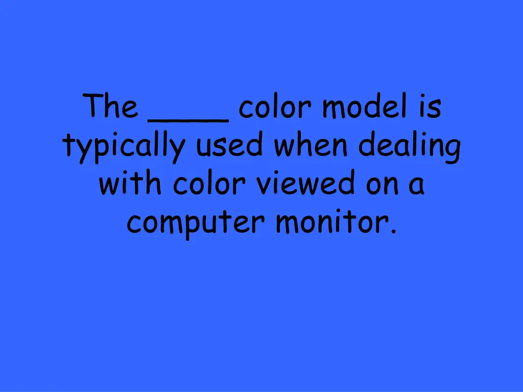 the color model is typically used when dealing