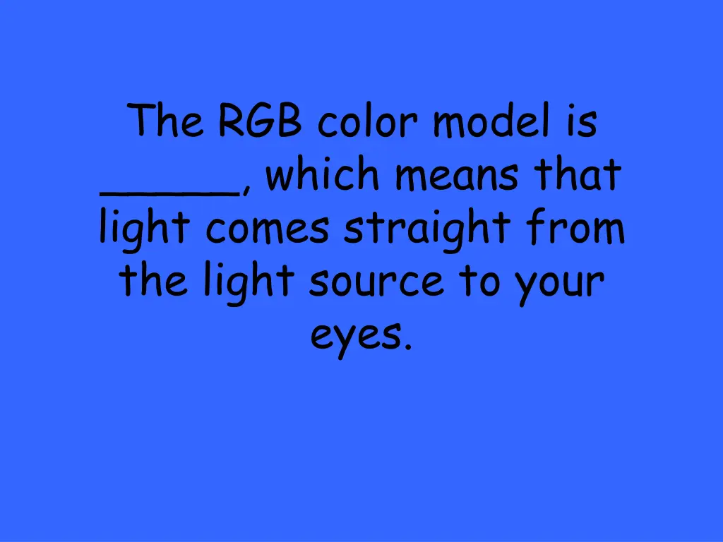 the rgb color model is which means that light