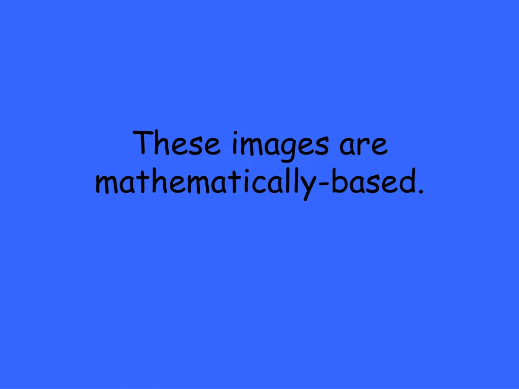these images are mathematically based