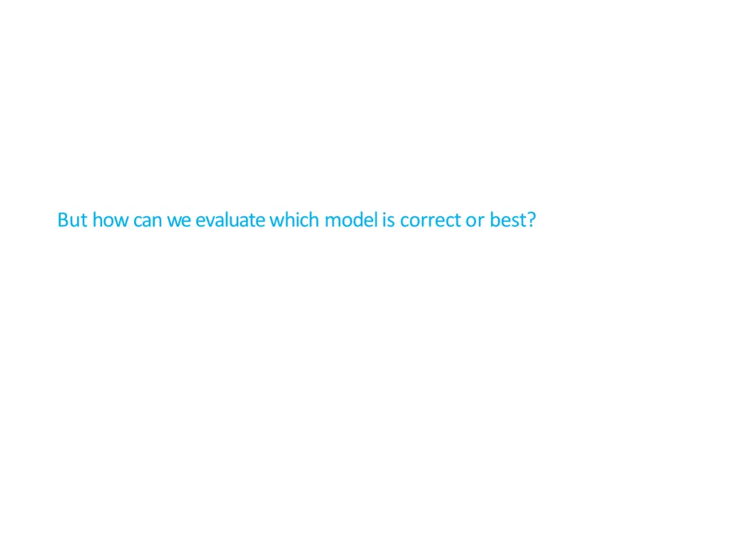 but how can we evaluate which model is correct