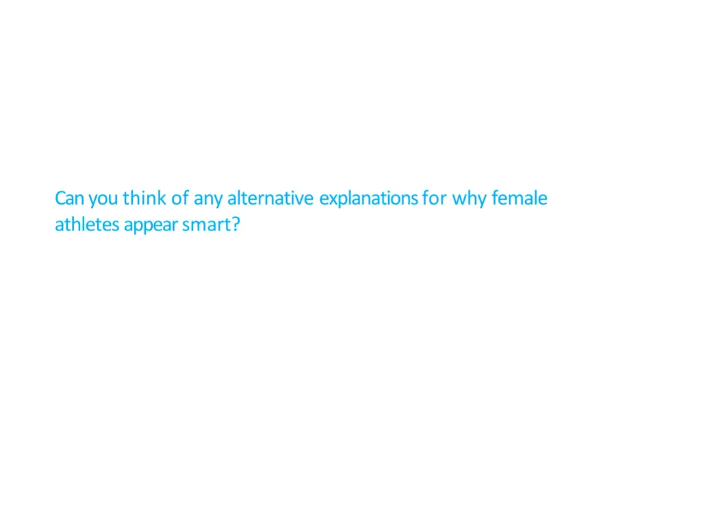 can you think of any alternative explanations