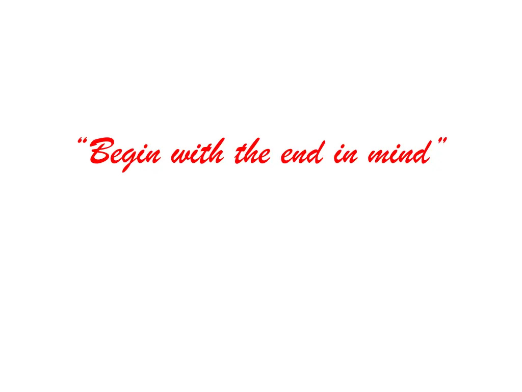 begin with the end in mind