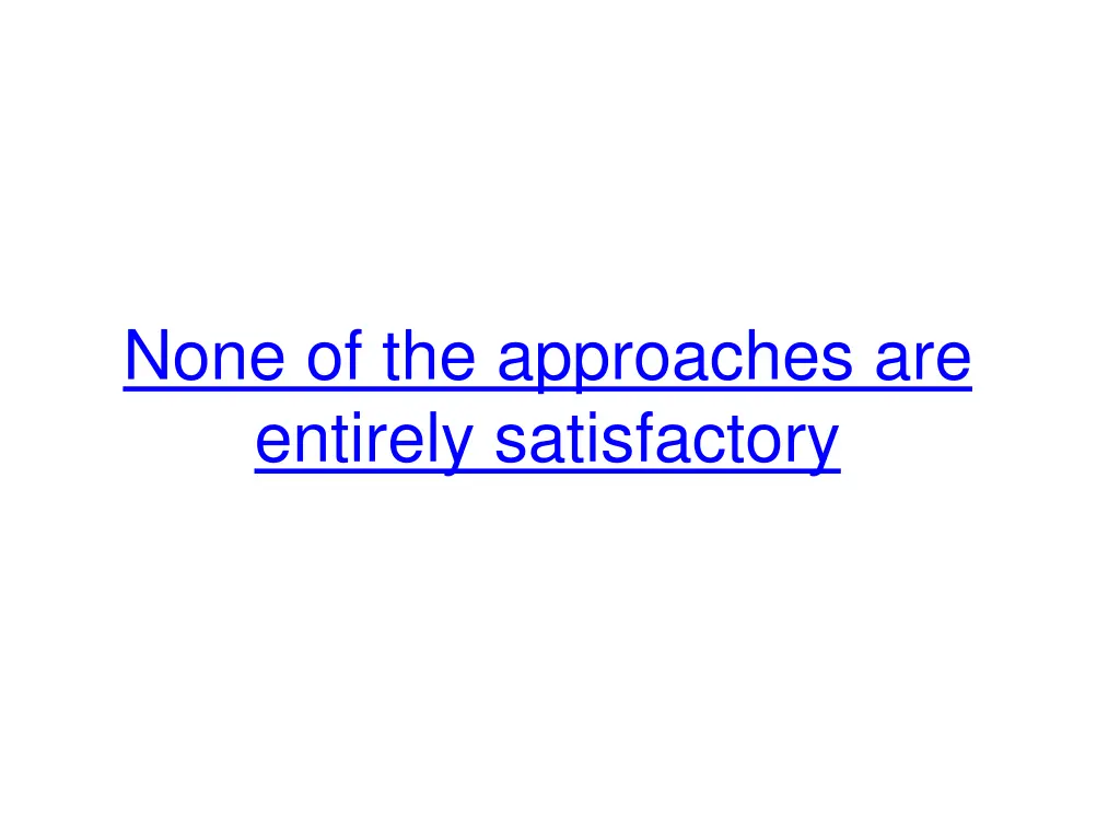 none of the approaches are entirely satisfactory