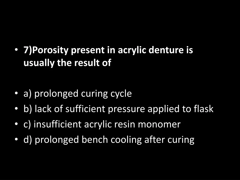 7 porosity present in acrylic denture is usually